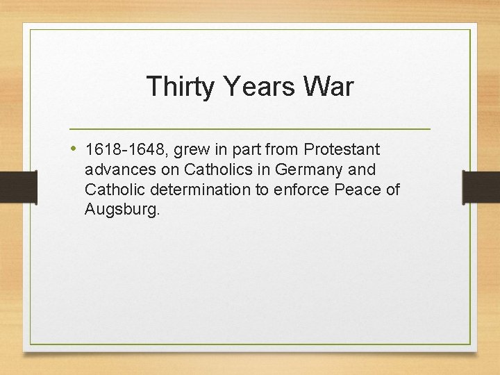 Thirty Years War • 1618 -1648, grew in part from Protestant advances on Catholics