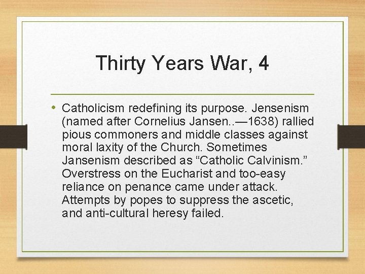 Thirty Years War, 4 • Catholicism redefining its purpose. Jensenism (named after Cornelius Jansen.