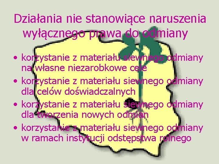 Działania nie stanowiące naruszenia wyłącznego prawa do odmiany • korzystanie z materiału siewnego odmiany