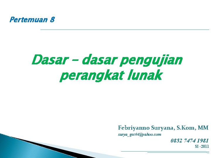 Pertemuan 8 Dasar – dasar pengujian perangkat lunak Febriyanno Suryana, S. Kom, MM surya_gsc