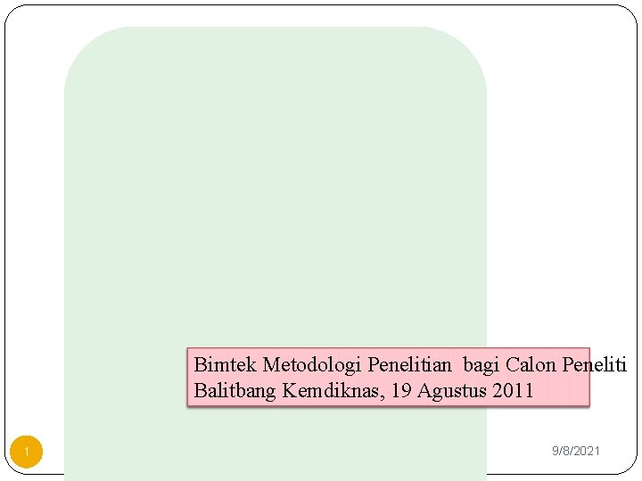 Bimtek Metodologi Penelitian bagi Calon Peneliti Balitbang Kemdiknas, 19 Agustus 2011 1 suhardjono, 08