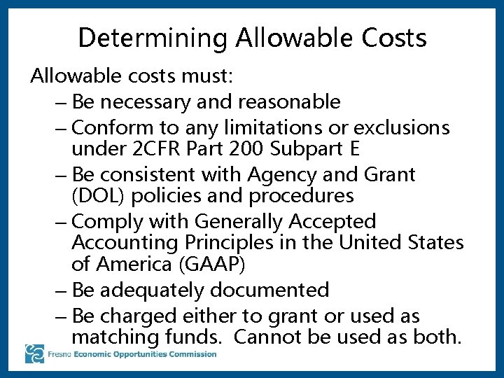 Determining Allowable Costs Allowable costs must: – Be necessary and reasonable – Conform to Determining Allowable Costs Allowable costs must: – Be necessary and reasonable – Conform to
