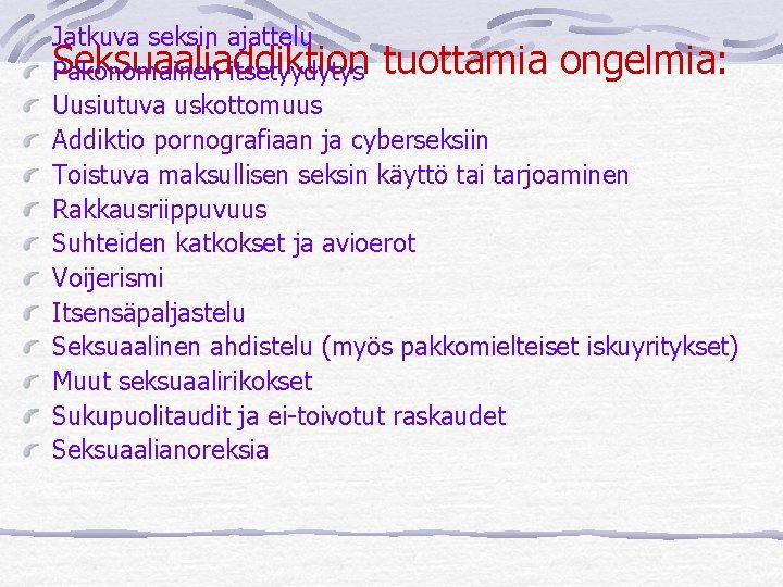 Jatkuva seksin ajattelu Seksuaaliaddiktion Pakonomainen itsetyydytys tuottamia ongelmia: Uusiutuva uskottomuus Addiktio pornografiaan ja cyberseksiin