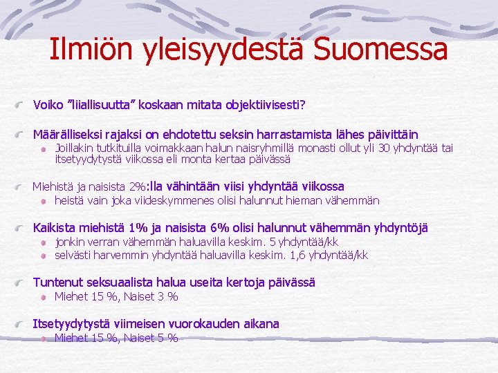 Ilmiön yleisyydestä Suomessa Voiko ”liiallisuutta” koskaan mitata objektiivisesti? Määrälliseksi rajaksi on ehdotettu seksin harrastamista