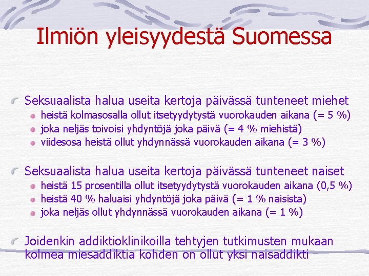 Ilmiön yleisyydestä Suomessa Seksuaalista halua useita kertoja päivässä tunteneet miehet heistä kolmasosalla ollut itsetyydytystä