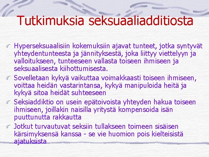 Tutkimuksia seksuaaliadditiosta Hyperseksuaalisiin kokemuksiin ajavat tunteet, jotka syntyvät yhteydentunteesta ja jännityksestä, joka liittyy viettelyyn