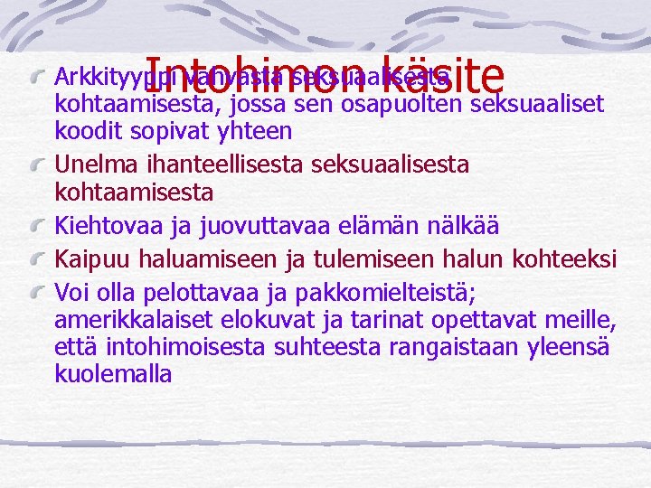 Intohimon käsite Arkkityyppi vahvasta seksuaalisesta kohtaamisesta, jossa sen osapuolten seksuaaliset koodit sopivat yhteen Unelma