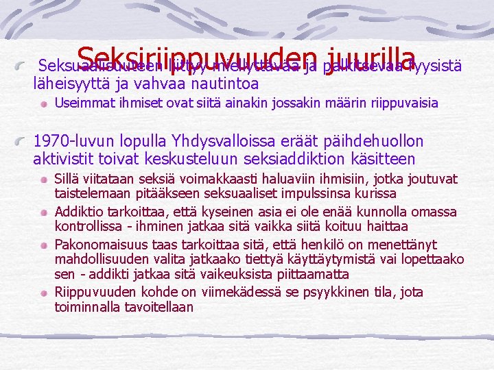 Seksiriippuvuuden juurilla Seksuaalisuuteen liittyy miellyttävää ja palkitsevaa fyysistä läheisyyttä ja vahvaa nautintoa Useimmat ihmiset