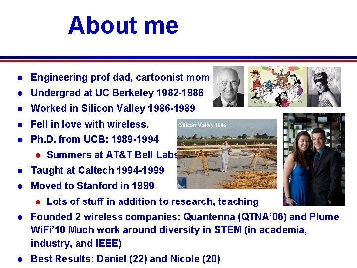 About me l Engineering prof dad, cartoonist mom l Undergrad at UC Berkeley 1982