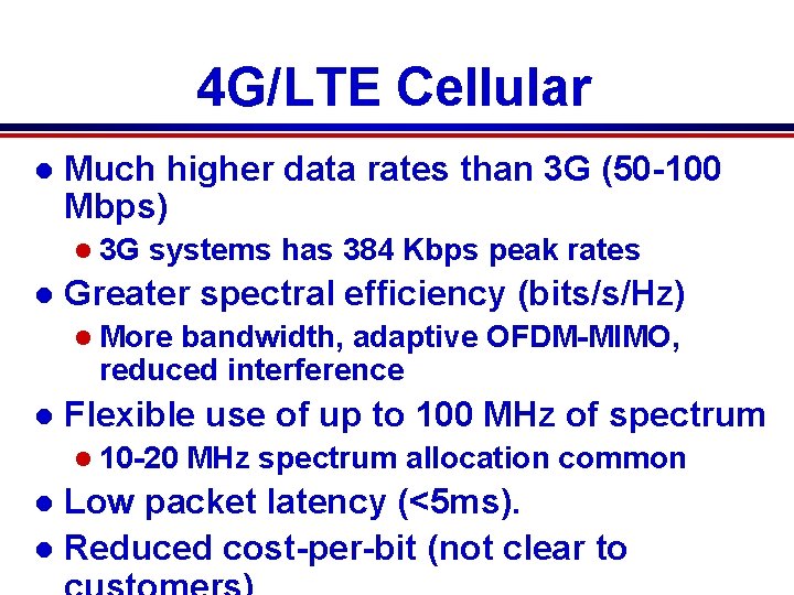 4 G/LTE Cellular l Much higher data rates than 3 G (50 -100 Mbps)