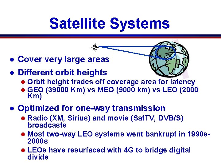 Satellite Systems l Cover very large areas l Different orbit heights l l l