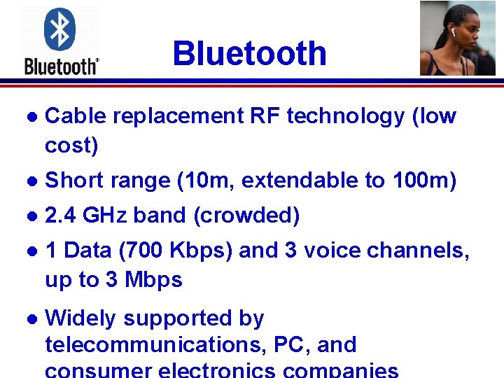 Bluetooth l Cable replacement RF technology (low cost) l Short range (10 m, extendable