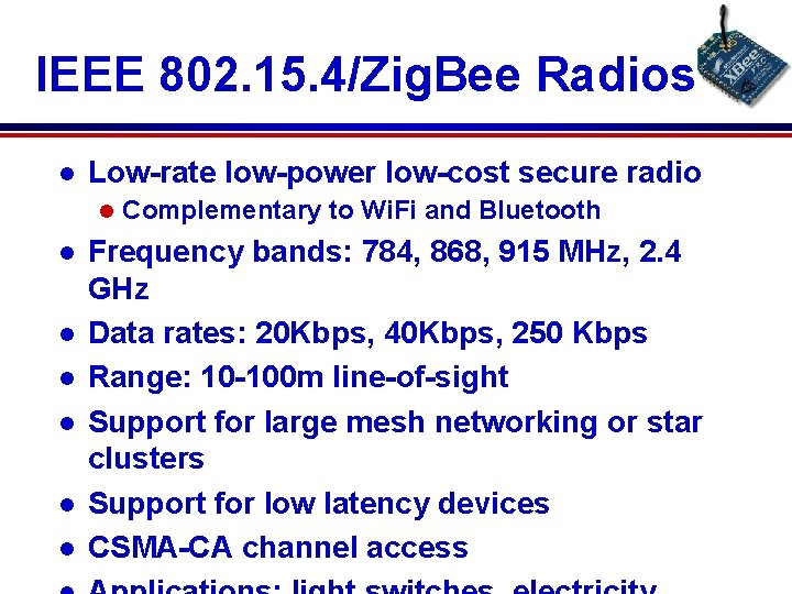 IEEE 802. 15. 4/Zig. Bee Radios l Low-rate low-power low-cost secure radio l l