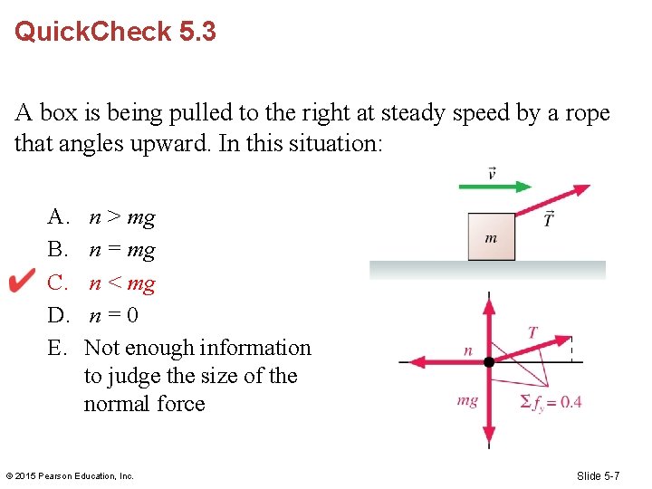 Quick. Check 5. 3 A box is being pulled to the right at steady