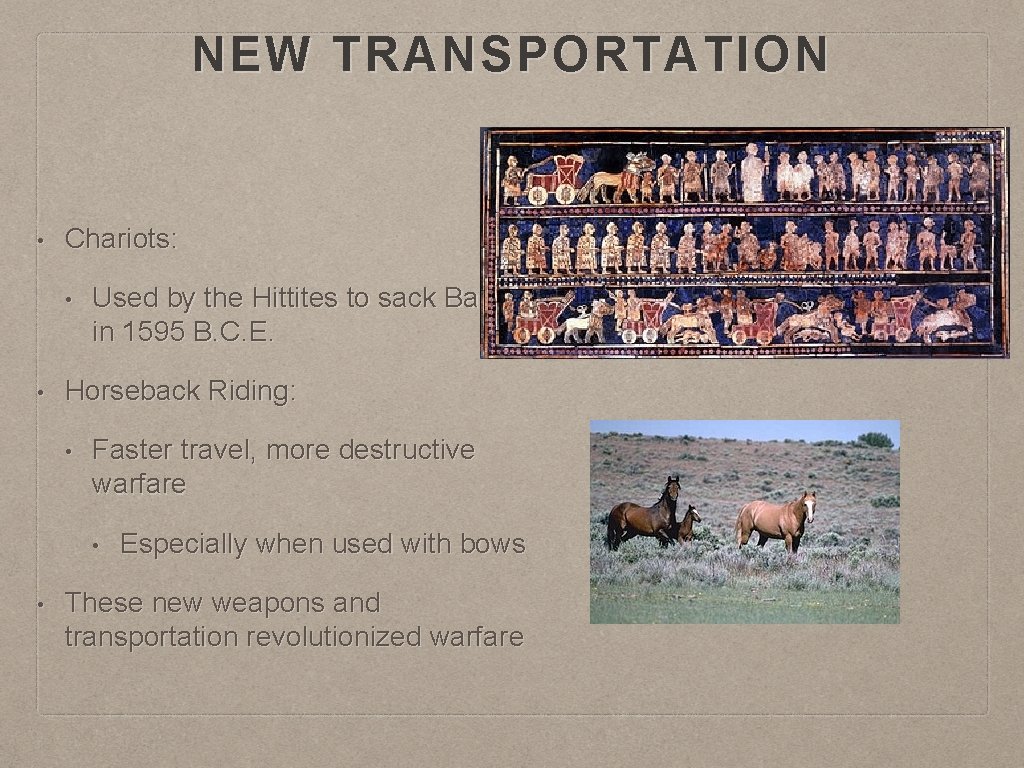 NEW TRANSPORTATION • Chariots: • • Used by the Hittites to sack Babylon in