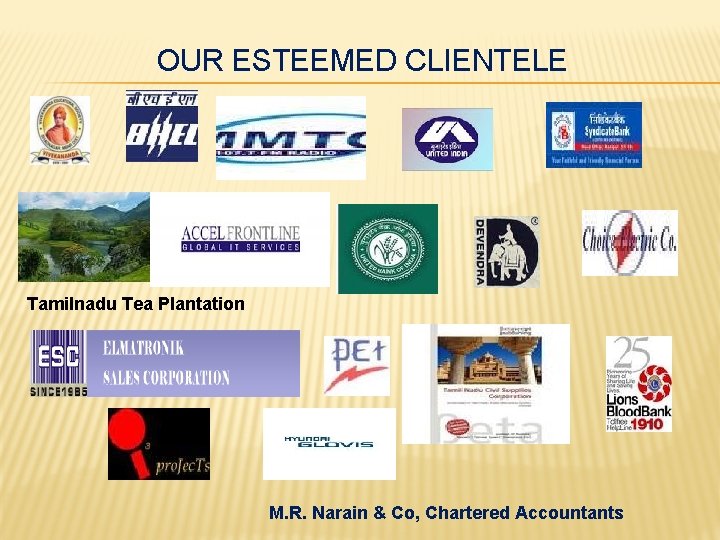 OUR ESTEEMED CLIENTELE Tamilnadu Tea Plantation M. R. Narain & Co, Chartered Accountants 