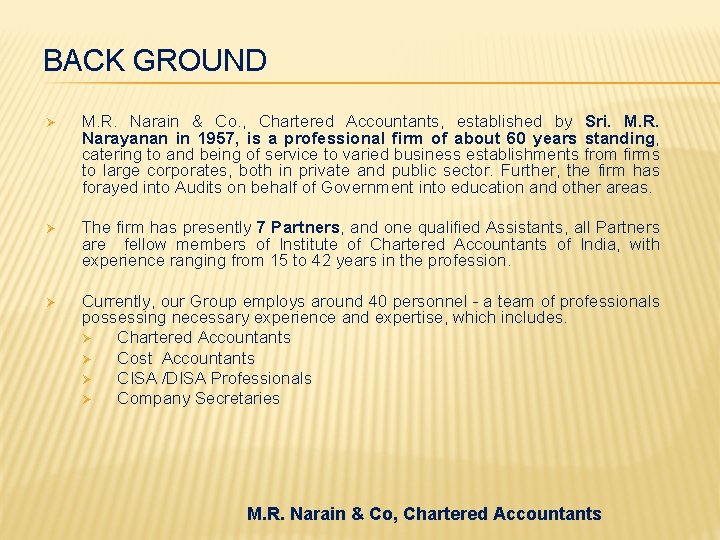 BACK GROUND Ø M. R. Narain & Co. , Chartered Accountants, established by Sri.