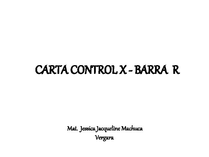 CARTA CONTROL X - BARRA R Mat. Jessica Jacqueline Machuca Vergara 