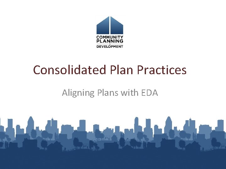 Consolidated Plan Practices Aligning Plans with EDA 