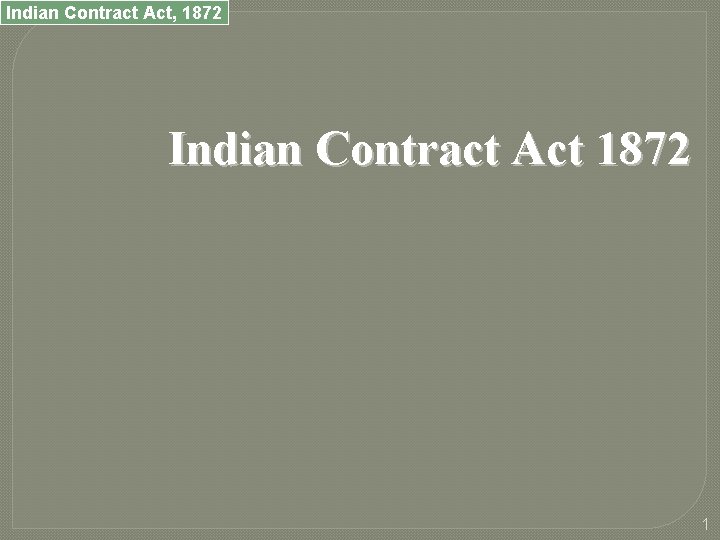 Indian Contract Act, 1872 Indian Contract Act 1872 1 