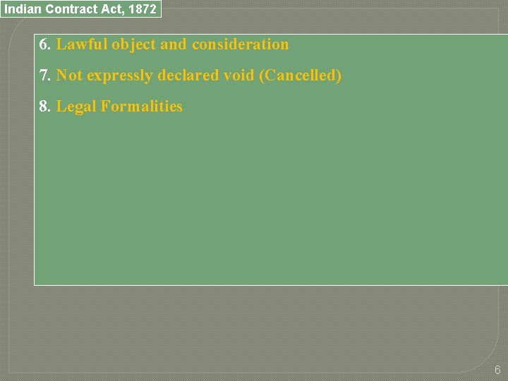 Indian Contract Act, 1872 6. Lawful object and consideration 7. Not expressly declared void