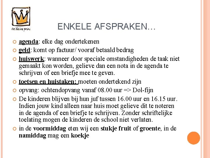 ENKELE AFSPRAKEN… agenda: elke dag ondertekenen geld: komt op factuur/ vooraf betaald bedrag huiswerk: