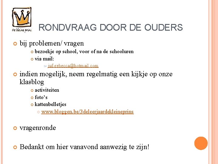 RONDVRAAG DOOR DE OUDERS bij problemen/ vragen bezoekje op school, voor of na de