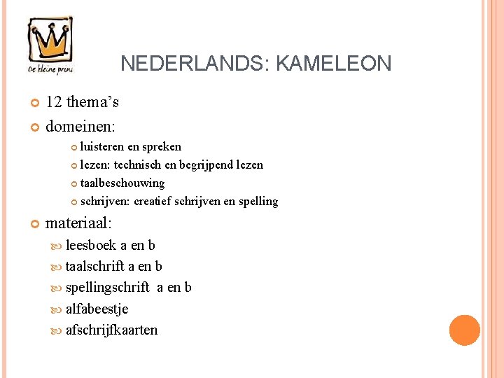 NEDERLANDS: KAMELEON 12 thema’s domeinen: luisteren en spreken lezen: technisch en begrijpend lezen taalbeschouwing