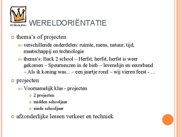 WERELDORIËNTATIE thema’s of projecten verschillende onderdelen: ruimte, mens, natuur, tijd, maatschappij en technologie thema’s: