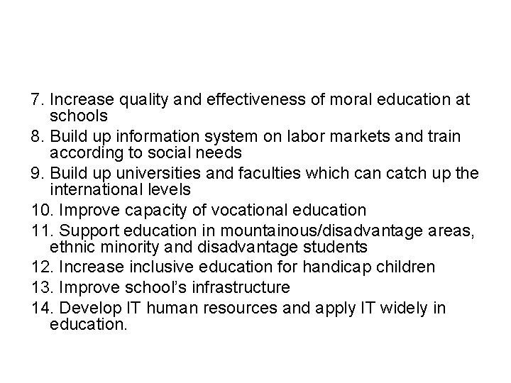 7. Increase quality and effectiveness of moral education at schools 8. Build up information 7. Increase quality and effectiveness of moral education at schools 8. Build up information
