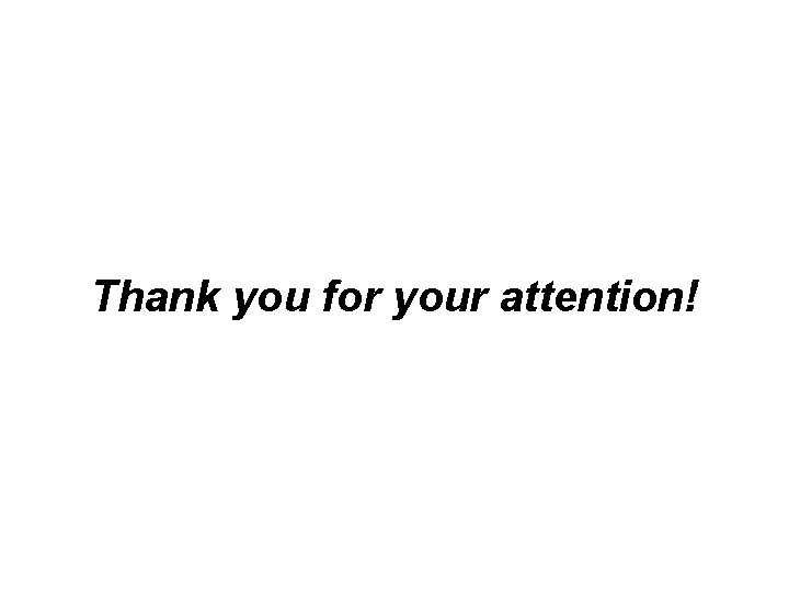 Thank you for your attention! Thank you for your attention!