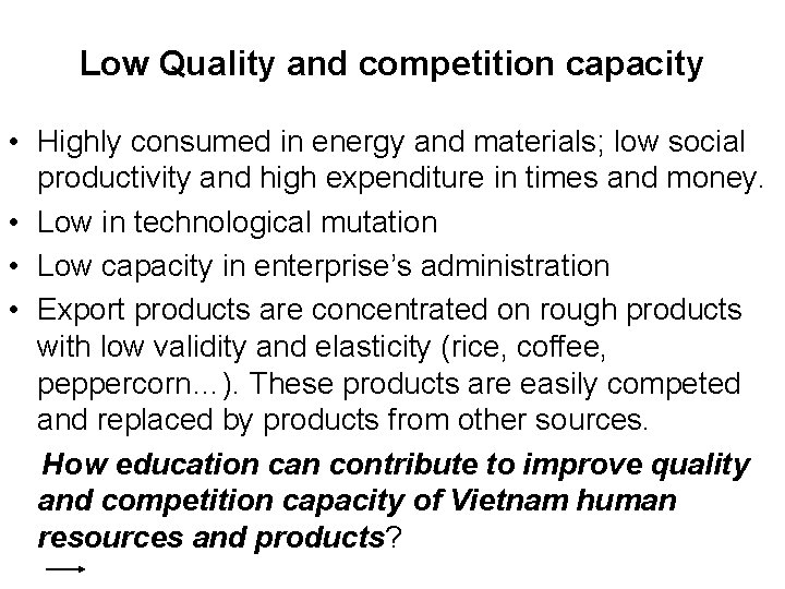 Low Quality and competition capacity • Highly consumed in energy and materials; low social Low Quality and competition capacity • Highly consumed in energy and materials; low social