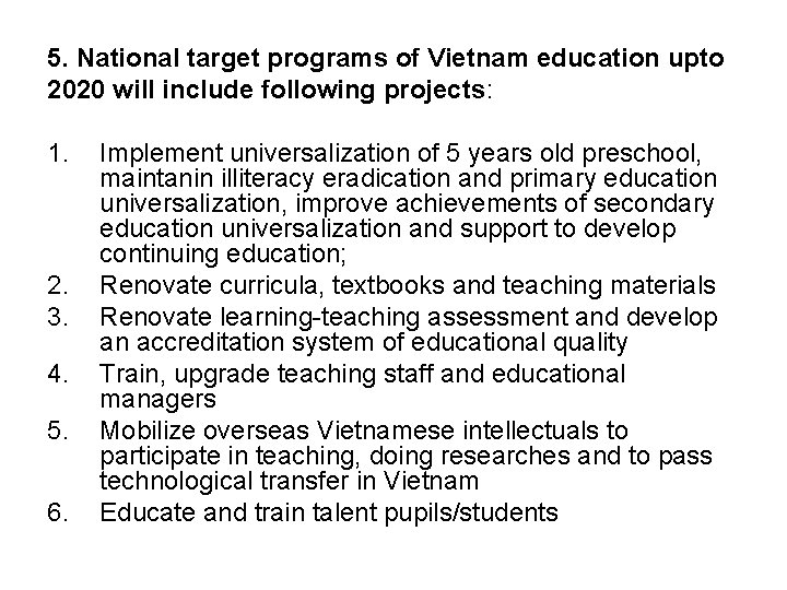 5. National target programs of Vietnam education upto 2020 will include following projects: 1. 5. National target programs of Vietnam education upto 2020 will include following projects: 1.