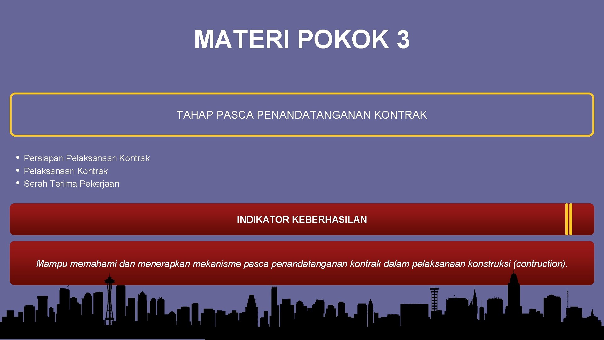 MATERI POKOK 3 TAHAP PASCA PENANDATANGANAN KONTRAK • • • Persiapan Pelaksanaan Kontrak Serah