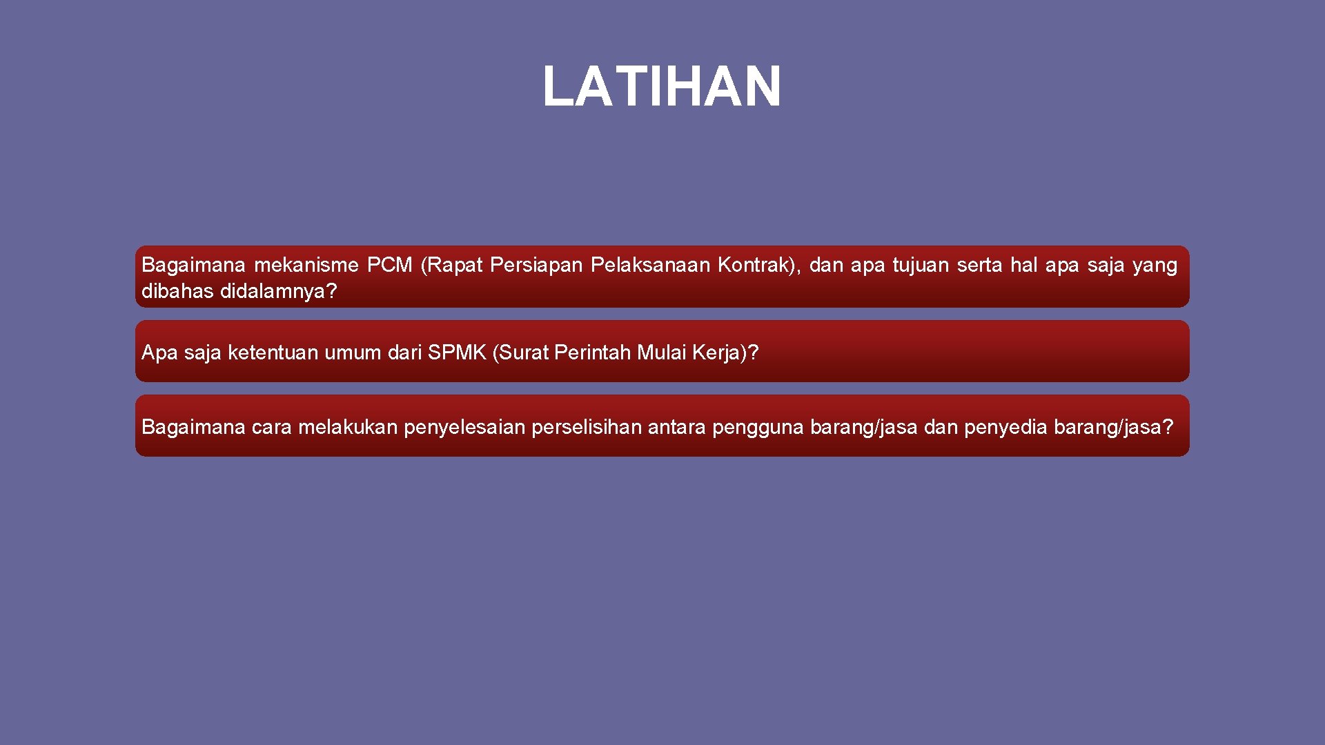 LATIHAN Bagaimana mekanisme PCM (Rapat Persiapan Pelaksanaan Kontrak), dan apa tujuan serta hal apa