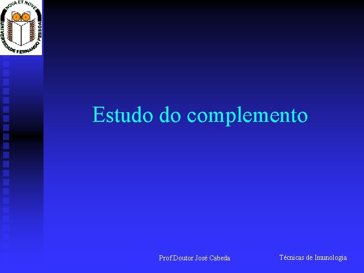 Estudo do complemento Prof. Doutor José Cabeda Técnicas de Imunologia 