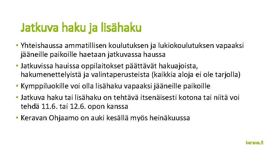 Jatkuva haku ja lisähaku • Yhteishaussa ammatillisen koulutuksen ja lukiokoulutuksen vapaaksi jääneille paikoille haetaan