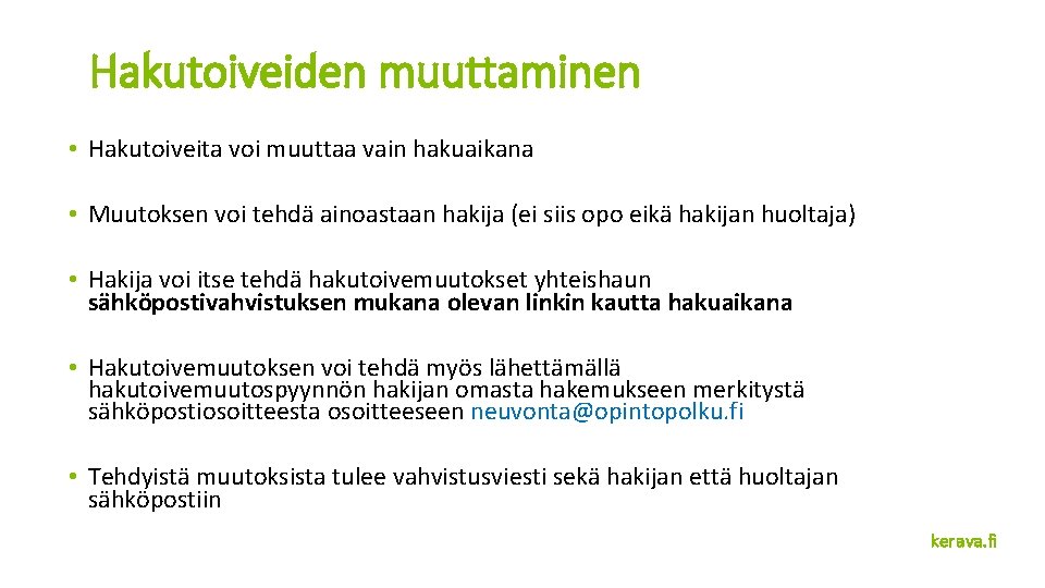 Hakutoiveiden muuttaminen • Hakutoiveita voi muuttaa vain hakuaikana • Muutoksen voi tehdä ainoastaan hakija