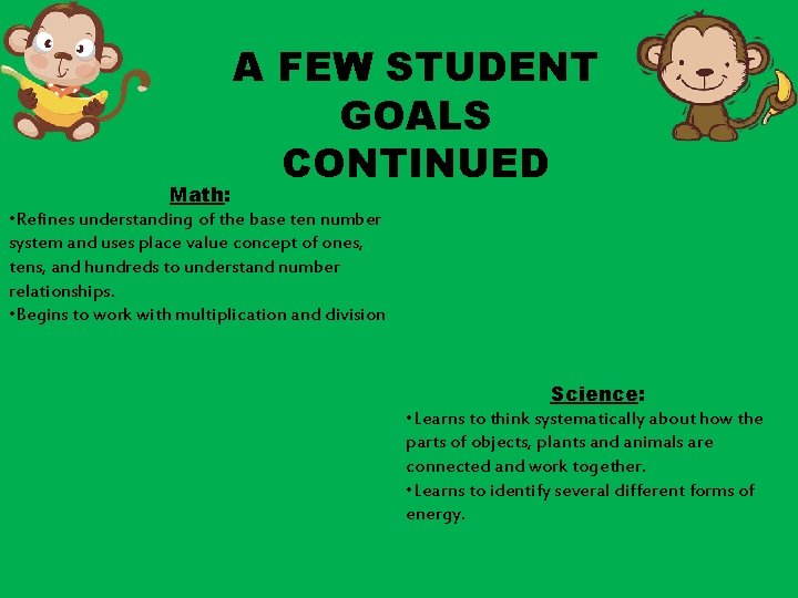 A FEW STUDENT GOALS CONTINUED Math: • Refines understanding of the base ten number