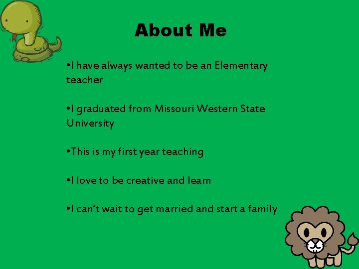 About Me • I have always wanted to be an Elementary teacher • I