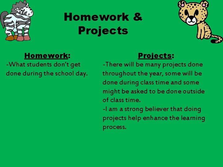 Homework & Projects Homework: -What students don’t get done during the school day. Projects: