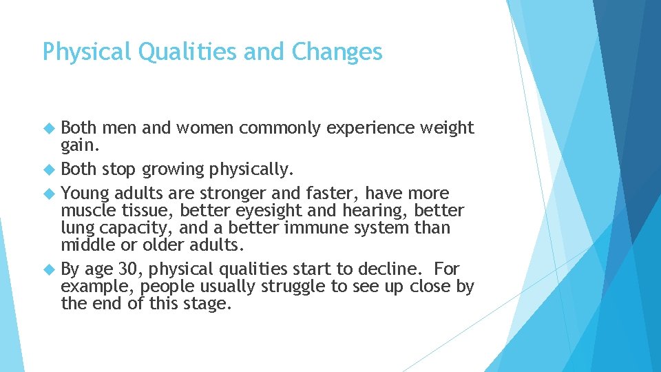 Physical Qualities and Changes Both men and women commonly experience weight gain. Both stop