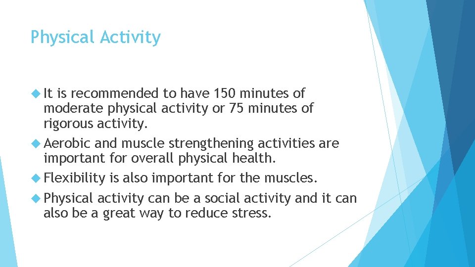 Physical Activity It is recommended to have 150 minutes of moderate physical activity or