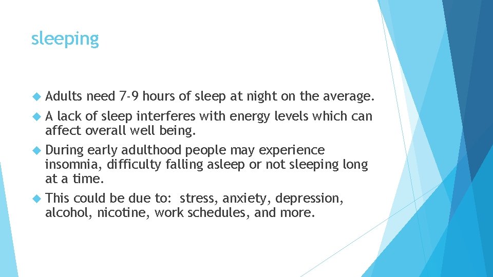 sleeping Adults need 7 -9 hours of sleep at night on the average. A