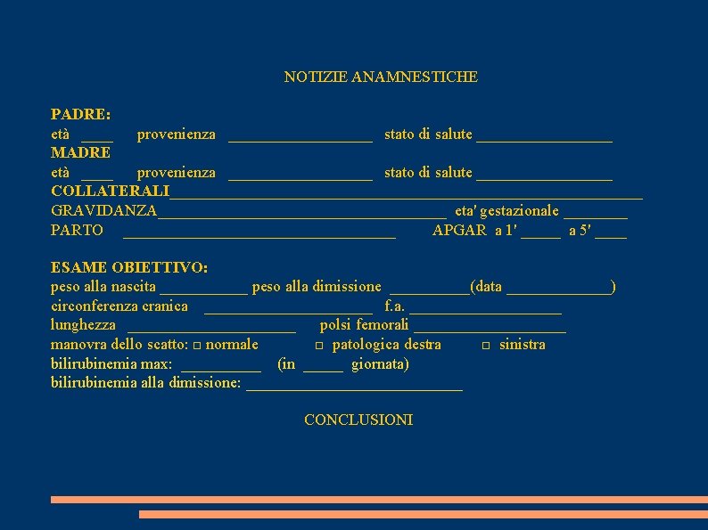 NOTIZIE ANAMNESTICHE PADRE: età ____ provenienza _________ stato di salute _________ MADRE età ____