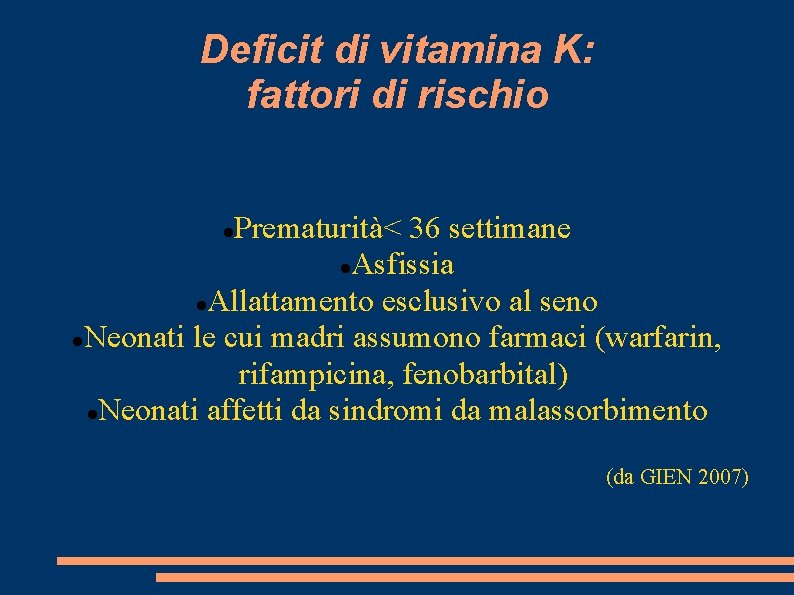 Deficit di vitamina K: fattori di rischio Prematurità< 36 settimane Asfissia Allattamento esclusivo al