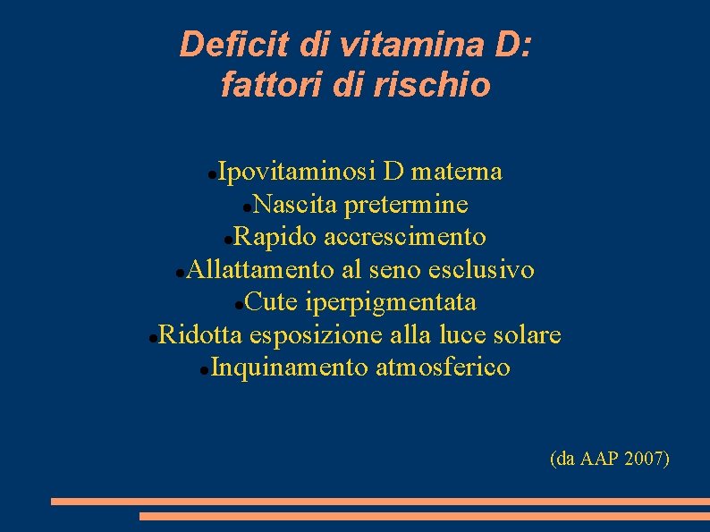 Deficit di vitamina D: fattori di rischio Ipovitaminosi D materna Nascita pretermine Rapido accrescimento