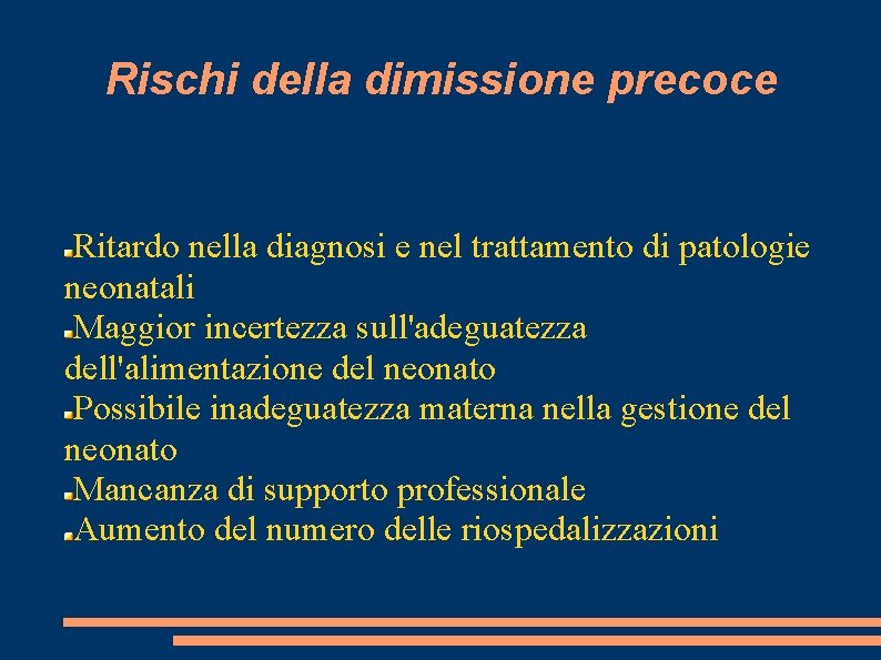 Rischi della dimissione precoce Ritardo nella diagnosi e nel trattamento di patologie neonatali Maggior