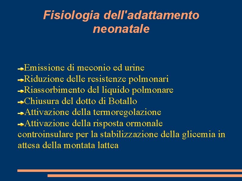 Fisiologia dell'adattamento neonatale Emissione di meconio ed urine Riduzione delle resistenze polmonari Riassorbimento del