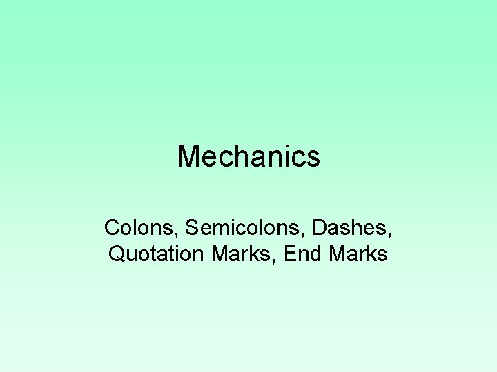 Mechanics Colons, Semicolons, Dashes, Quotation Marks, End Marks 